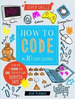 HOW TO CODE IN 10 EASY LESSONS SUPER SKILLS - Toyworld Frankston